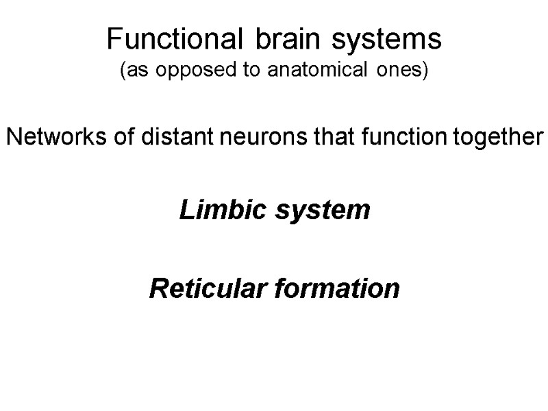 Functional brain systems (as opposed to anatomical ones) Networks of distant neurons that function